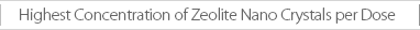 Highest Concentration of Zeolite Nano Crystals per Dose