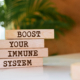 Immune support Results RNA Wooden blocks with words 'Boost Your Immune System'.
